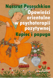 Opowieści orientalne w psychoterapii pozytywnej. Kupiec i papuga